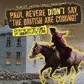 Paul Revere Didn't Say the British Are Coming!: Exposing Myths about the American Revolution