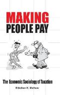 Making People Pay: The Economic Sociology of Taxation