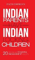 Indian Parents Have Indian-Looking Children: Twenty Simple Yet Powerful Management Lessons
