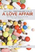 Selling Pharmaceuticals-A Love Affair: For Medical Representatives & All Sales People