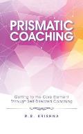 Prismatic Coaching: Getting to the Core Element Through Self-Directed Coaching