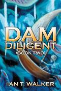 Dam Diligent: Book Two