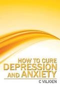 How to Cure Depression and Anxiety