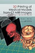 3D Printing of Medical Models from CT-MRI Images: A Practical step-by-step guide