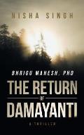 Bhrigu Mahesh, PhD: The Return of Damayanti