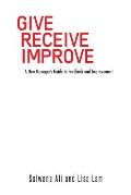Give Receive Improve: A New Manager's Guide to Feedback and Improvement