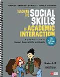 Teaching the Social Skills of Academic Interaction Grades 4 12 Step By Step Lessons for Respect Responsibility & Results