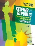 Keeping The Republic Power & Citizenship In American Politics The Essentials