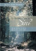 Is Being Gay a Sin?: Homosexuality, God, Religion, and Love