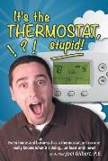 It's the Thermostat, Stupid!: Every Home and Business Has a Thermostat, Yet No One Really Knows What It's Doing....At Least Until Now!