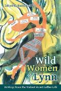 Wild Women of Lynn: Writings from the Walnut Street Coffee Caf?