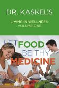 Dr. Kaskel's Living in Wellness, Volume One: Let Food Be Thy Medicine