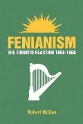 Fenianism: The Toronto Reaction 1858-1868