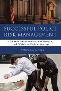 Successful Police Risk Management: A Guide for Police Executives, Risk Managers, Local Officials, and Defense Attorneys