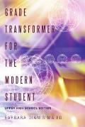 Grade Transformer for the Modern Student: Upper High School Edition