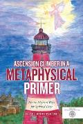 Ascension Climber In a Metaphysical Primer: Mental-Physical Ways for Spirited Days