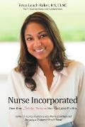 Nurse Incorporated: Turn Your Nursing Passion into Business Profits: Game Changing Secrets Every Nurse Starting and Growing a Business Sho