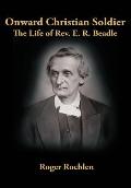 Onward Christian Soldier: The Life of REV. E. R. Beadle