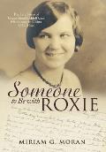 Someone to Be with Roxie: The Life Story of Grace Reed Liddell Cox Missionary in China 1934-1944