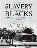 The Impact of Slavery On the Education of Blacks in Orange County, North Carolina: 1619-1970