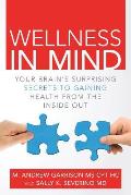 Wellness in Mind: Your Brain's Surprising Secrets to Gaining Health from the Inside Out