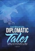 Diplomatic Tales: Stories from a Foreign Service Career and One Family's Adventures Abroad