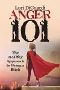 Anger 101: The Healthy Approach to Being a Bitch