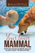 Your Inner Mammal: How to Meet Your Real Emotional Needs And Become Stronger - For Self And Others