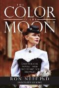 The Color Of The Moon: A Historical Novel - and Love Story for the Ages