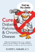 Cure Diabetes Parkinson's & Chronic Disease: A New, Definitive Cure for Many Chronic Diseases. Medical Fallacies Exposed. Why Modern Medicine is Wrong