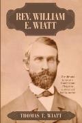 Rev. William E. Wiatt: The life and times of a Confederate Chaplain and related family stories
