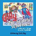 Gilly the Grateful Superhero: Teaching kids of all ages the power of gratitude!