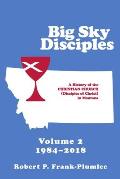 Big Sky Disciples Volume 2: A History of the Christian Church (Disciples of Christ) in Montana 1984-2018