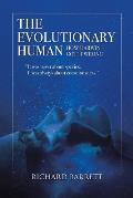 The Evolutionary Human: How Darwin Got It Wrong: It was never about species, It was always about consciousness