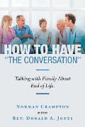 How to Have The Conversation: Talking with family about end of life.
