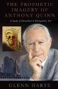 The Prophetic Imagery of Anthony Quinn: A Study of Surrealism and Precognitive Art Volume 1