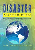 Disaster Master Plan: Prepare Or Despair-It's Your Choice