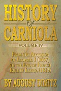 History of Carniola Volume IV: From Ancient Times to the Year 1813 with Special Consideration of Cultural Development