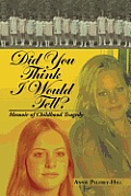 Did You Think I Would Tell?: Memoir of Childhood Tragedy