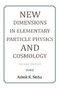 New Dimensions in Elementary Particle Physics and Cosmology Second Edition: Second Edition