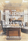From High School Dropout to Executive Vice President: Beating the Odds and Statistics Your Success Is Only One Book Away