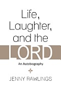 Life, Laughter, and the Lord: An Autobiography