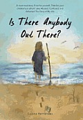 Is There Anybody Out There?: A Must-Read Story If Not for Yourself, Then for Your Children's or Others' Sake Abused, Confused, and Ashamed the Stor