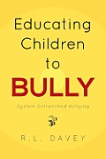 Educating Children to Bully: System Entrenched Bullying