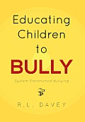 Educating Children to Bully: System Entrenched Bullying