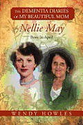 The Dementia Diaries of My Beautiful Mom, Nellie May, Born in April