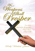 No Weapons Shall Prosper: True Story *Real Life Experiences *Real Choices * Real Talk