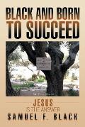 Black and Born to Succeed: Jesus Is the Answer