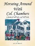 Horseing Around with Col. Chambers: A Book of Tall Tales and Tall Tails