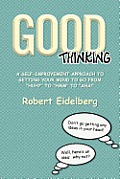 Good Thinking: A Self-Improvement Approach to Getting Your Mind to Go from ''Huh?'' to ''Hmm'' to ''Aha!